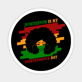 JUNETEENTH IS MY INDEPENDENCE DAY Magnet